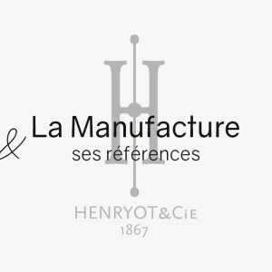La Manufacture Henryot & cie et ses références